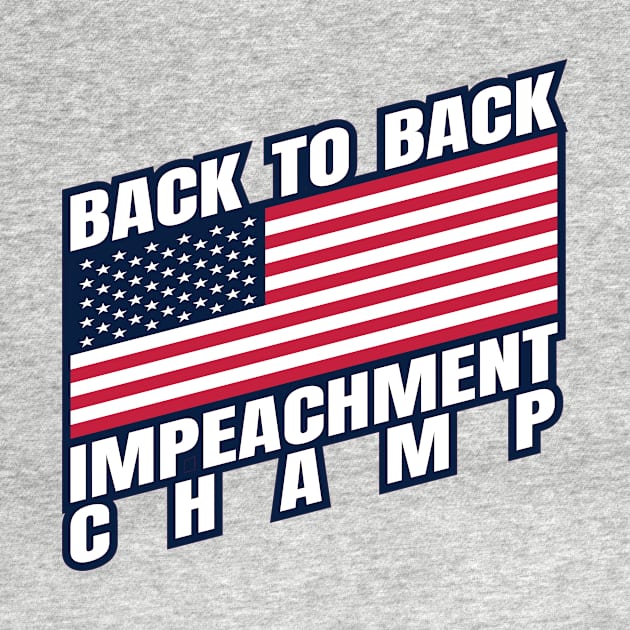 Back to Back Impeachment Champ American Flag and Text by Howpot